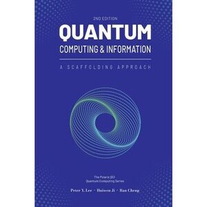 Quantum Computing and Information: A Scaffolding Approach (2e) -- Peter Lee